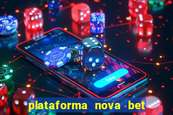 plataforma nova bet com bonus de cadastro